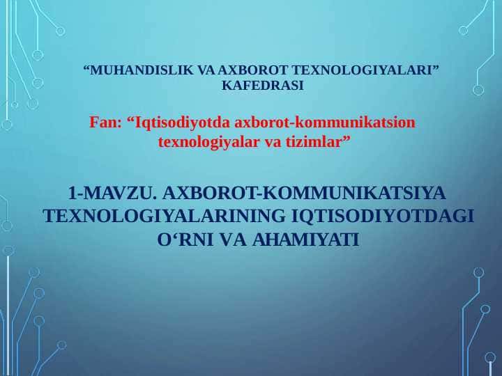 AXBOROT-KOMMUNIKATSIYA TЕXNOLOGIYALARINING IQTISODIYOTDAGI O‘RNI VA A H A M I Y A T I