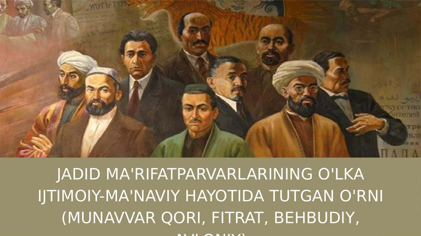 JADID MA'RIFATPARVARLARINING O'LKA IJTIMOIY-MA'NAVIY HAYOTIDA TUTGAN O'RNI (MUNAVVAR QORI, FITRAT, BEHBUDIY, AVLONIY)