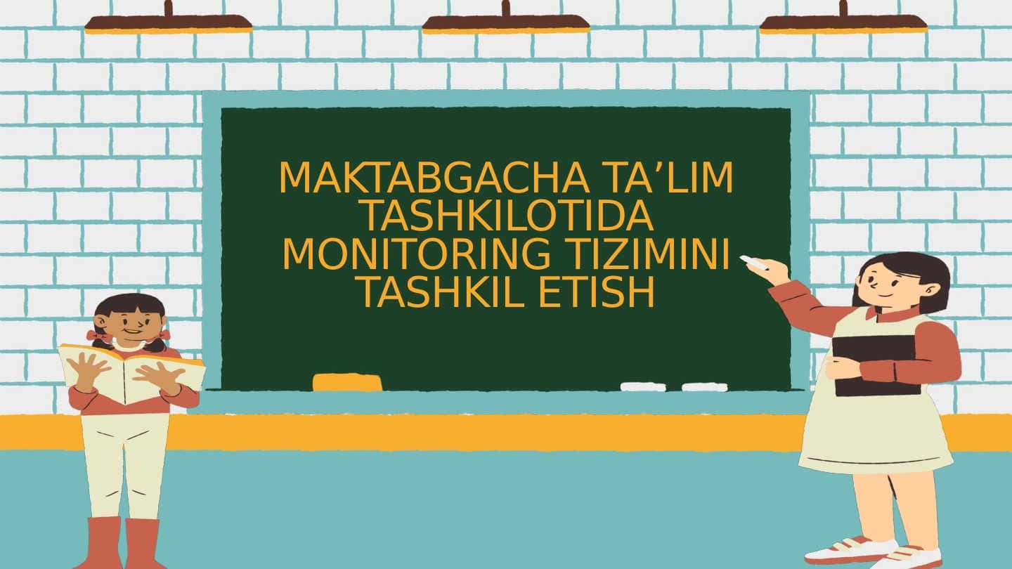 MAKTABGACHA TA’LIM TASHKILOTIDA MONITORING TIZIMINI TASHKIL ETISH