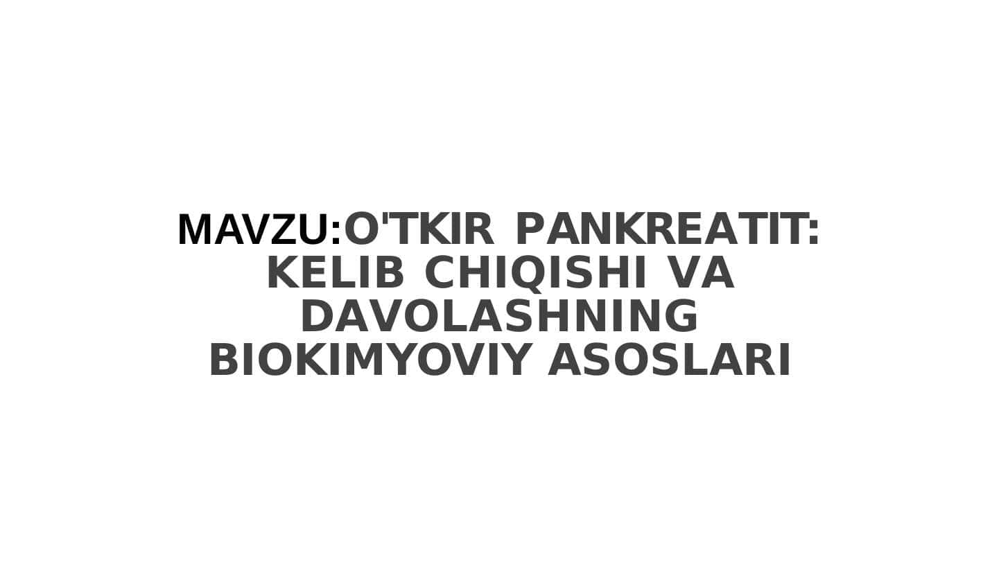 O'TKIR PANKREATIT KELIB CHIQISHI VA DAVOLASHNING BIOKIMYOVIY ASOSLARI