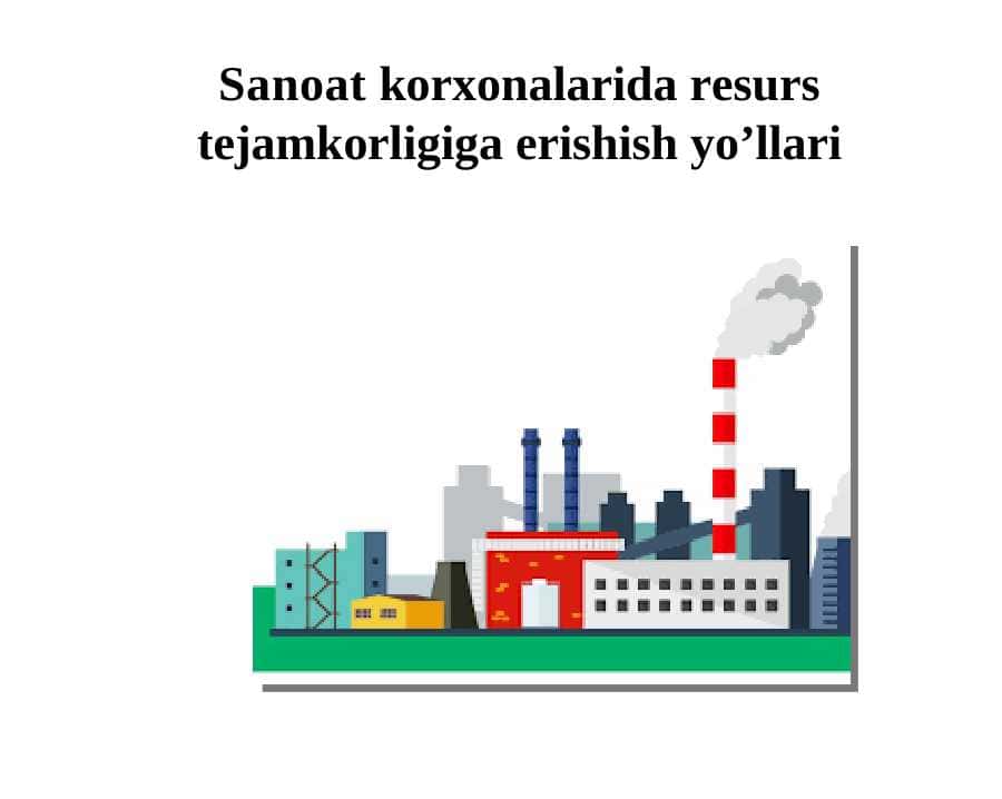 Sanoat korxonalarida resurs tejamkorligiga erishish yo’llari