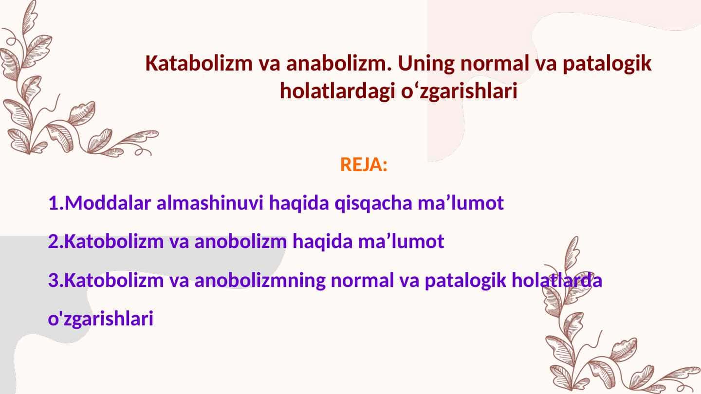 Katabolizm va anabolizm. Uning normal va patalogik holatlardagi oʻzgarishlari
