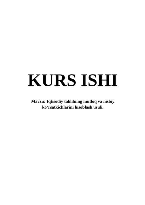 Iqtisodiy tahlilning mutloq va nisbiy ko’rsatkichlarini hisoblash usuli