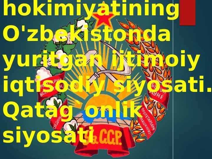 Sovet hokimiyatining O'zbekistonda yuritgan ijtimoiy iqtisodiy siyosati. Qatag`onlik siyosati