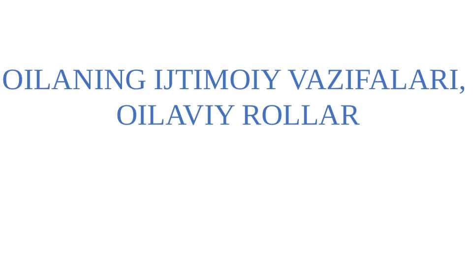 OILANING IJTIMOIY VAZIFALARI, OILAVIY ROLLAR
