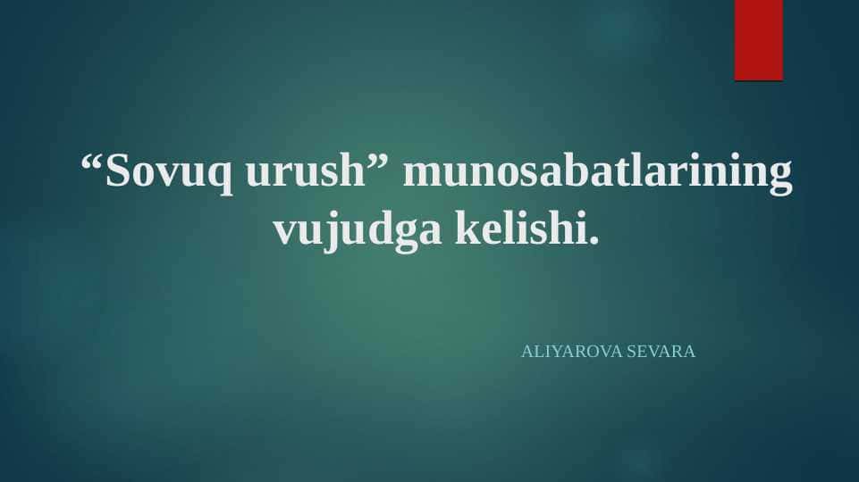 “Sovuq urush” munosabatlarining vujudga kelishi.