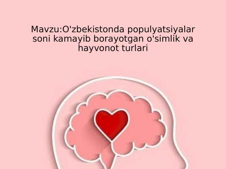 Mavzu:O'zbekistonda populyatsiyalar soni kamayib borayotgan o'simlik va hayvonot turlari