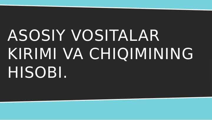 Asosiy vositalar kirimi va chiqimining hisobi