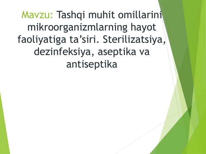 Tashqi muhit omillarining mikroorganizmlarning hayot faoliyatiga tasiri . Sterilizatsiya , dezinfeksiya , aseptika va antiseptika