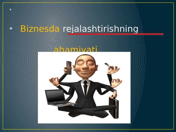 Biznesda rejalashtrishning ahamiyati pptx