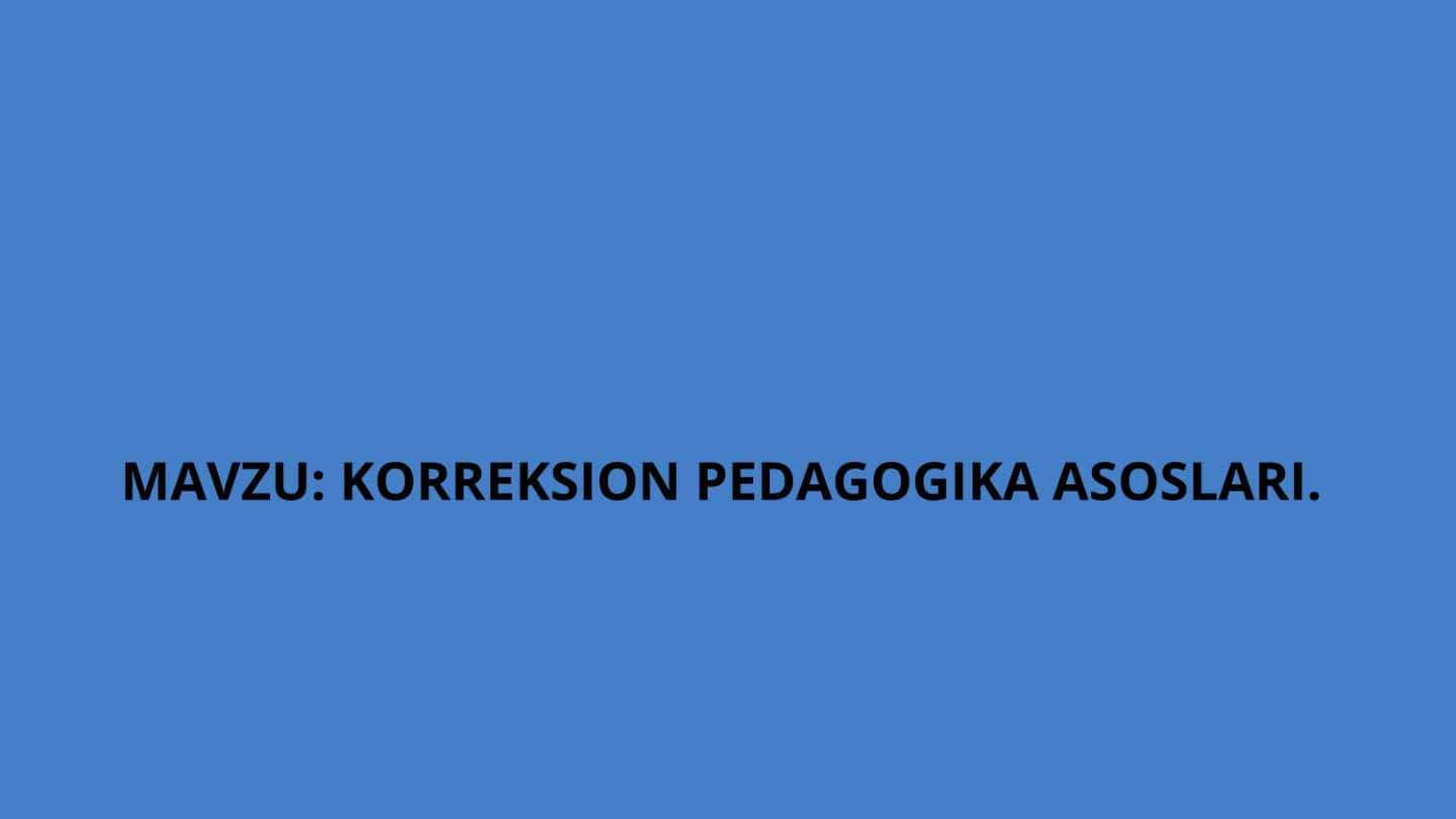 Korreksion pedagogika asoslari.