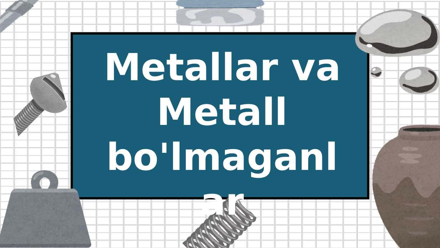 Metallar va Metall bo'lmagan jismlar