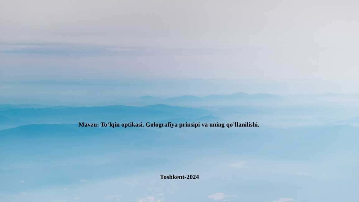 To‘lqin optikasi. Golografiya prinsipi va uning qo’llanilishi..pptx