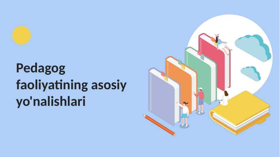 Pedagog faoliyatining asosiy yo'nalishlari.