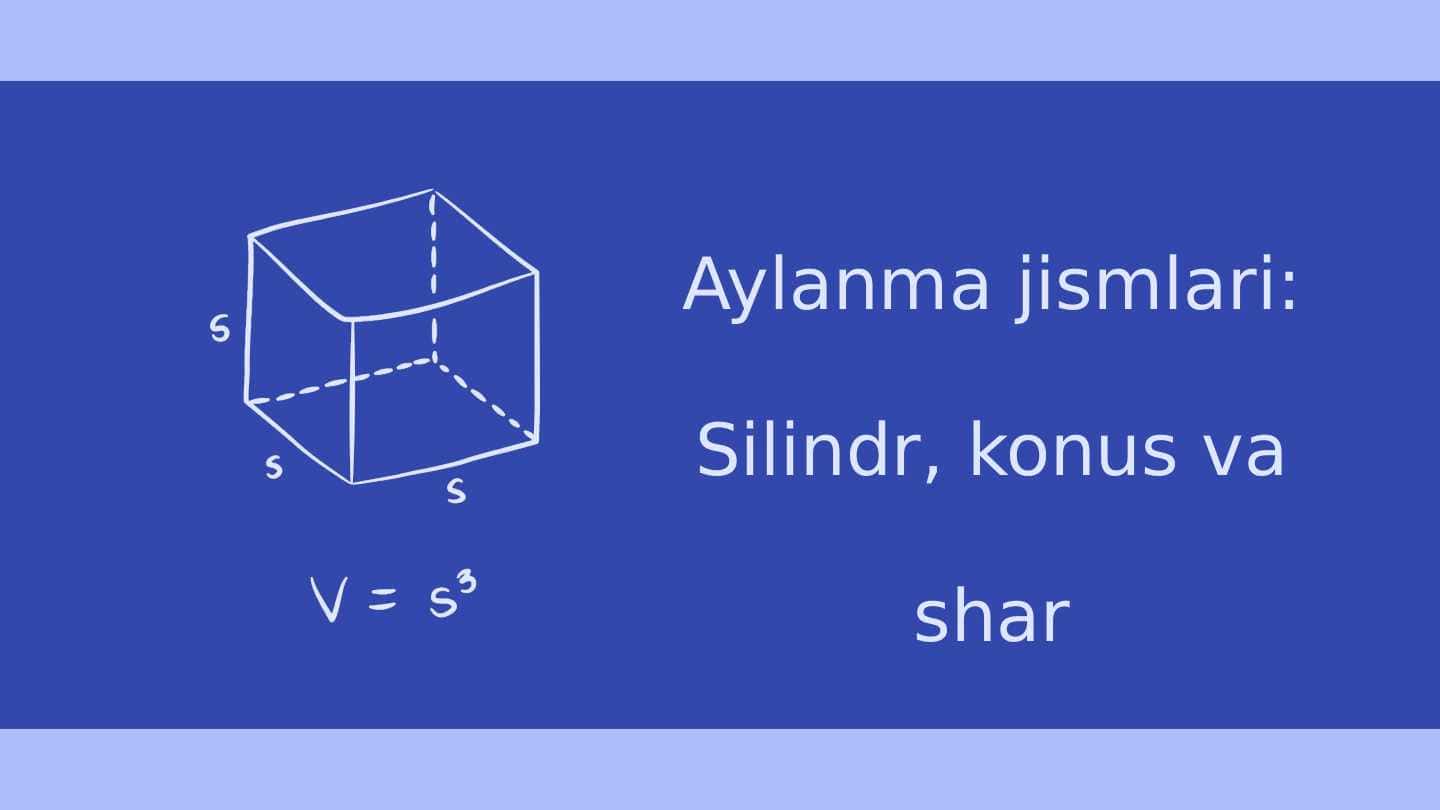 Aylanma jismlari Silindr, konus va shar