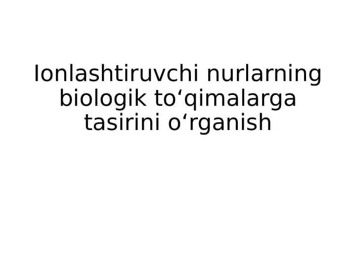 Ionlashtiruvchi nurlarning biologik to‘qimalarga tasiri