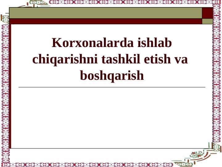 Korxonalarda ishlab chiqarishni tashkil etish va boshqarish