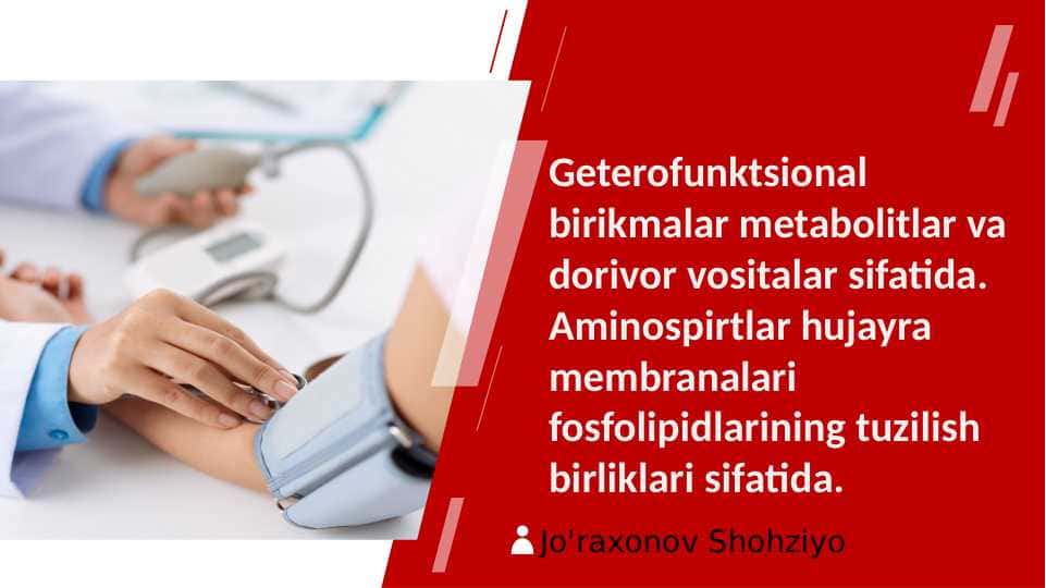 Geterofunktsional birikmalar metabolitlar va dorivor vositalar sifatida . Aminospirtlar hujayra membranalari fosfolipidlarining tuzilish birliklari sifatida