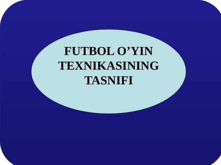 FUTBOL O’YIN TEXNIKASINING TASNIFI