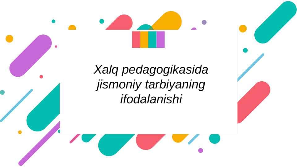 Xalq pedagogikasida jismoniy tarbiyaning ifodalanishi
