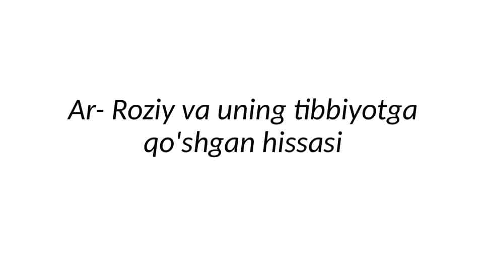 Ar Roziy va uning tibbiyotga qo'shgan hissasi
