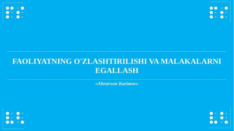 Faoliyatning o'zlashtirilishi va malakalarni egallash.