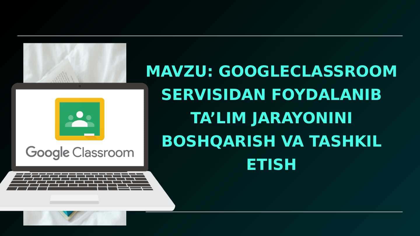 Google classroom bilan ishlash