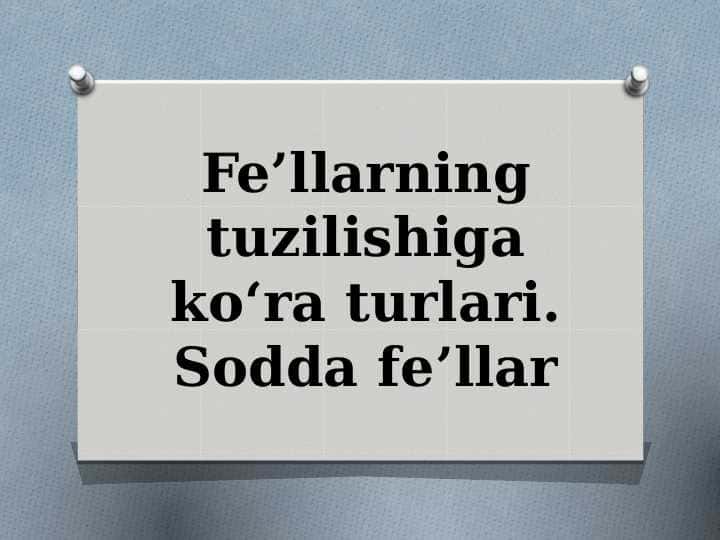 Fe’llarning tuzilishiga ko‘ra turlari. Sodda fe’llar