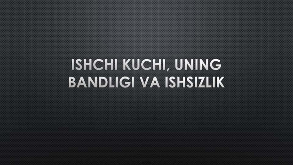 Ishchi kuchi, ishsizlik va bandlik
