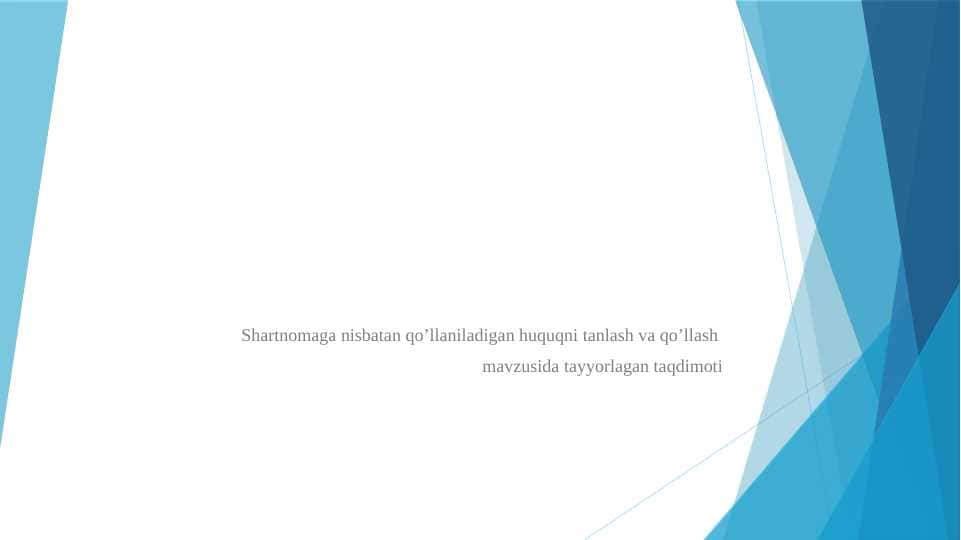 Shartnomaga nisbatan qo’llaniladigan huquqni tanlash va qo’llash