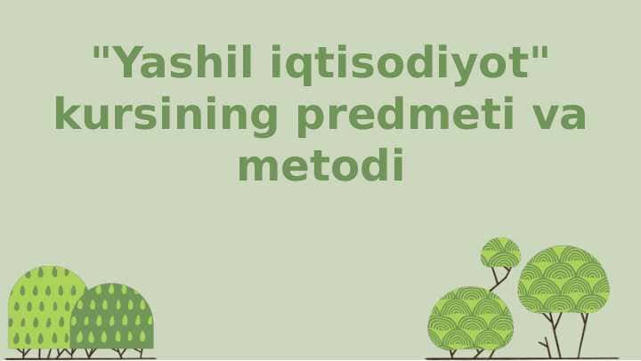 "Yashil iqtisodiyot" kursining predmeti va metodi