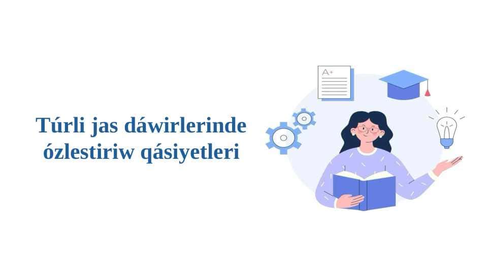 Túrli jas dáwirlerinde ózlestiriw qásiyetleri