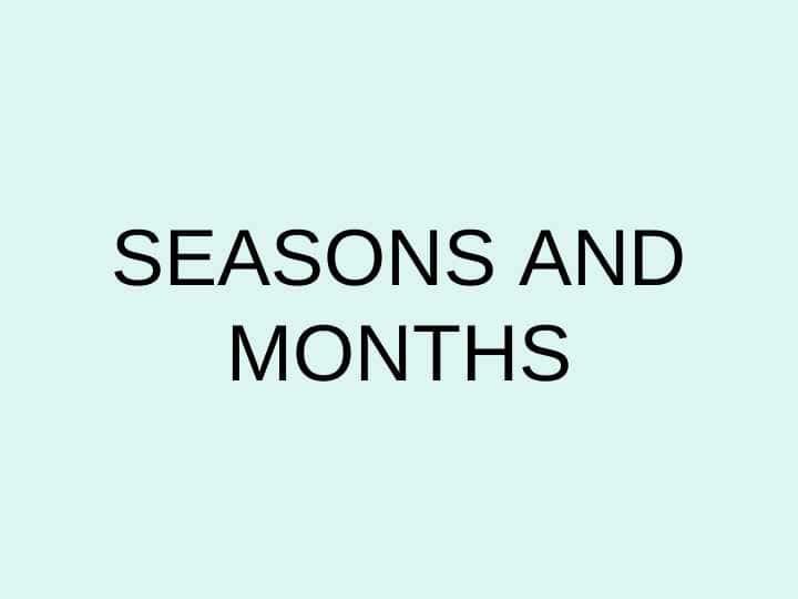 SEASONS AND MONTHS