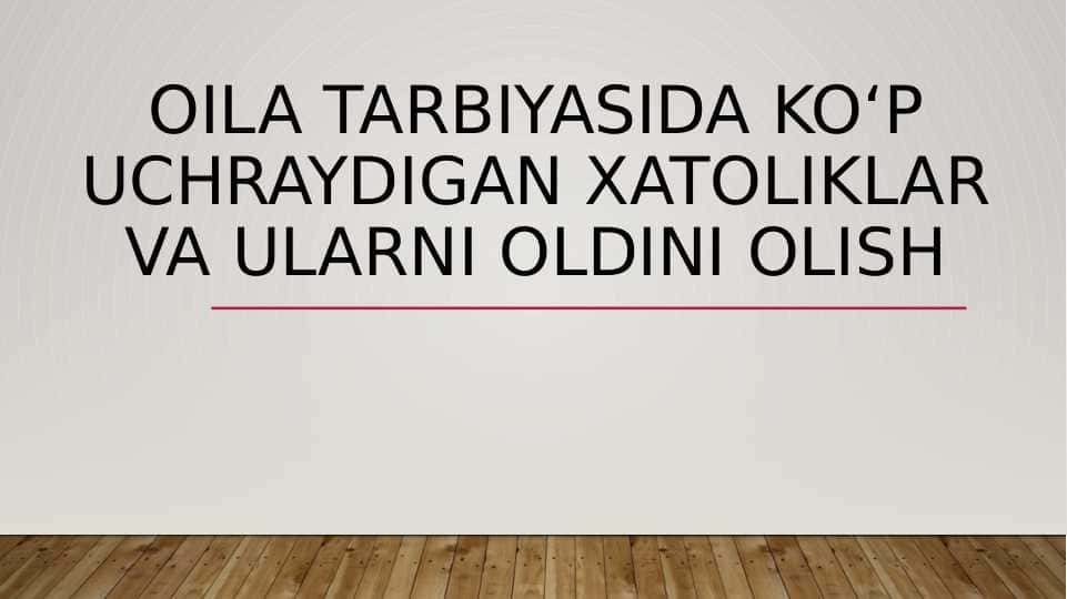 Oila tarbiyasida koʻp uchraydigan xatoliklar va ularni oldini olish