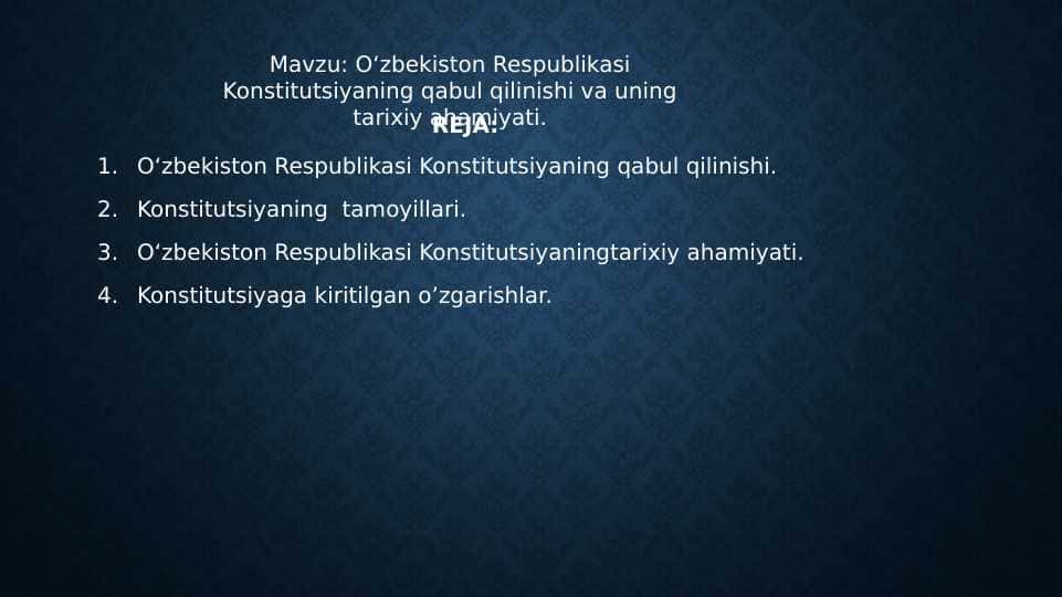 O‘zbekiston Respublikasi Konstitutsiyaning qabul qilinishi va uning tarixiy ahamiyati.