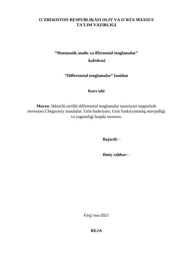 Ikkinchi tartibli differensial tenglamalar nazariyasi taqqoslash teoremasi.Chegaraviy masalalar. Grin funksiyasi. Grin funksiyasining mavjudligi va yagonaligi haqida teorema