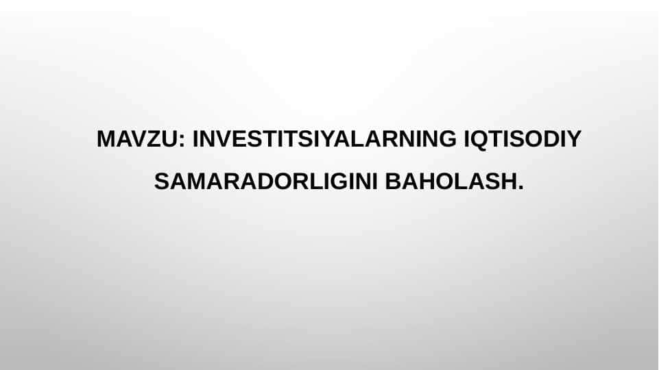 Investitsiyalarning iqtisodiy samaradorligini baholash.