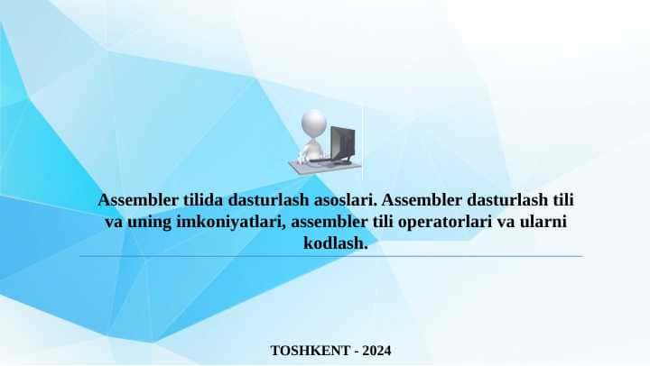 Assembler tilida dasturlash asoslari. Assembler dasturlash tili va uning imkoniyatlari, assembler tili operatorlari va ularni kodlash.