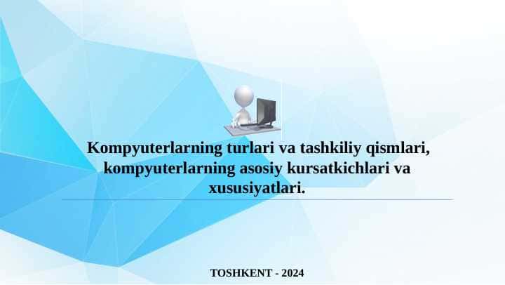Kompyuterlarning turlari va tashkiliy qismlari, kompyuterlarning asosiy kursatkichlari va xususiyatlari.