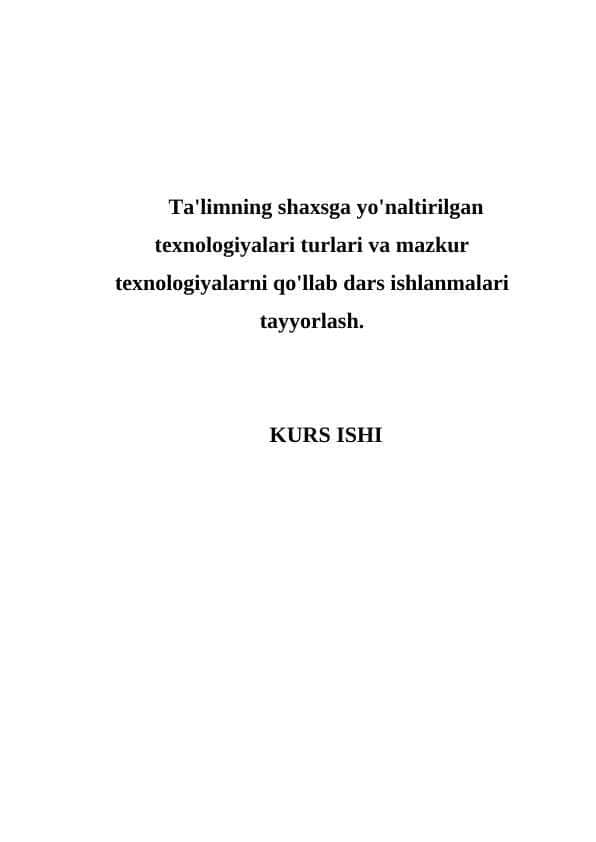Ta'limning shaxsga yo'naltirilgan texnologiyalari turlari va mazkur texnologiyalarni qo'llab dars ishlanmalari tayyorlash.
