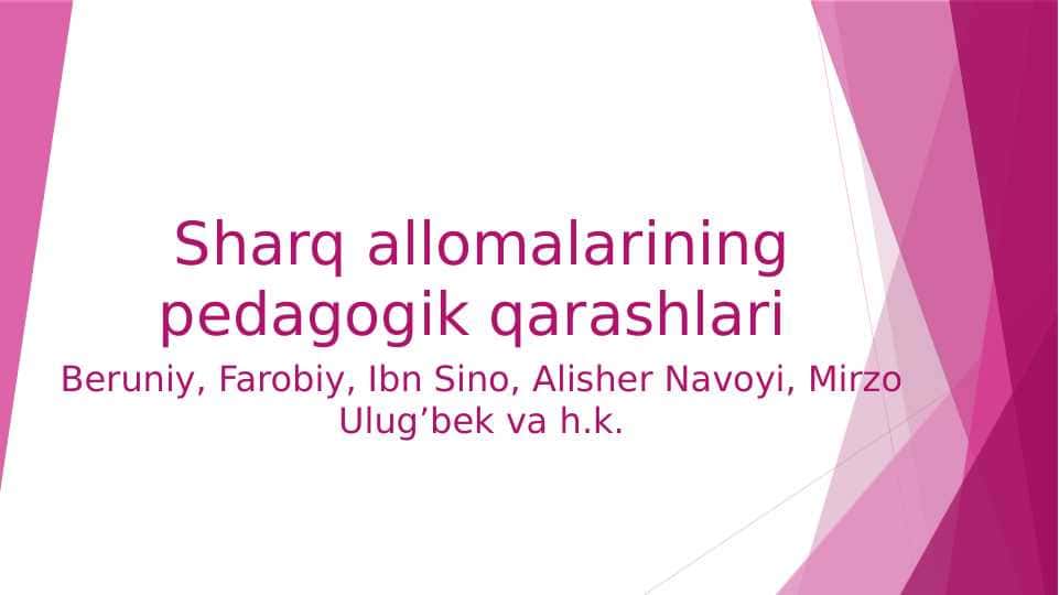 Sharq allomalarining pedagogik qarashlari Beruniy, Farobiy, Ibn Sino, Alisher Navoyi, Mirzo Ulug’bek va h.k