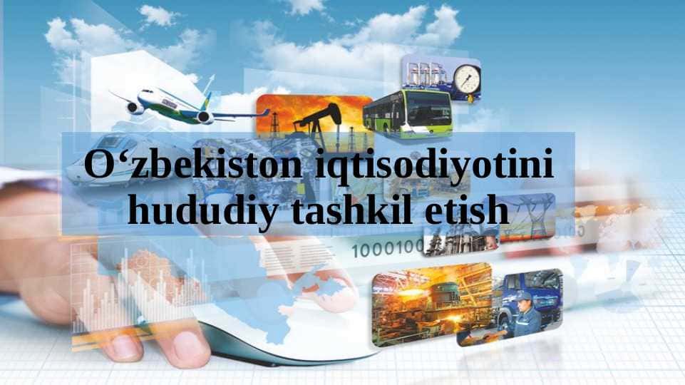 O‘zbekiston iqtisodiyotini hududiy tashkil etish