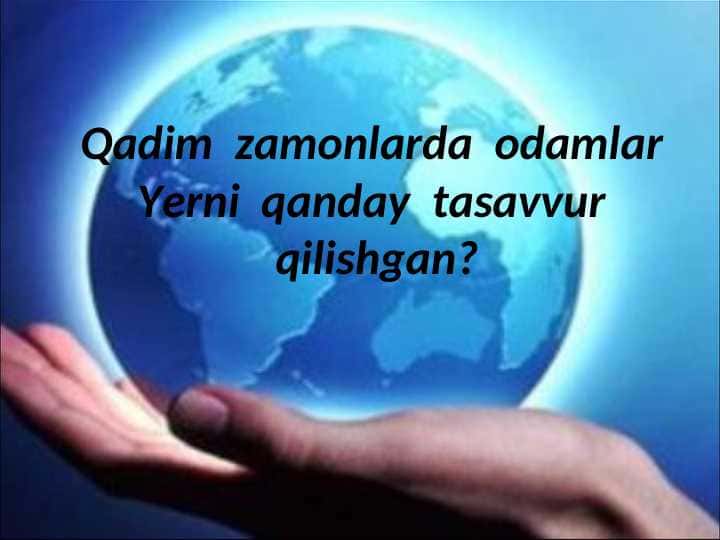 Qadim zamonlarda odamlar Yerni qanday tasavvur qilishgan