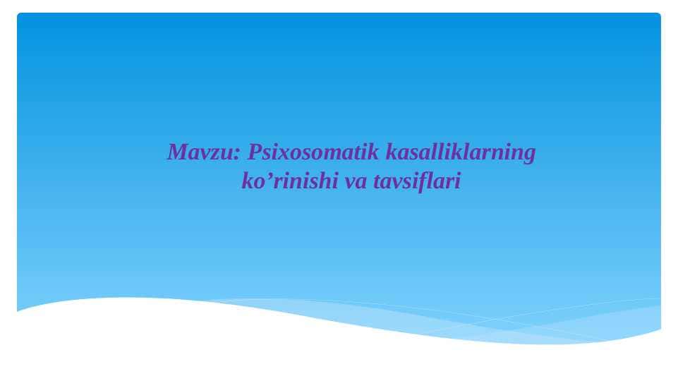 Psixosomatik kasalliklarning ko’rinishi va tavsiflari