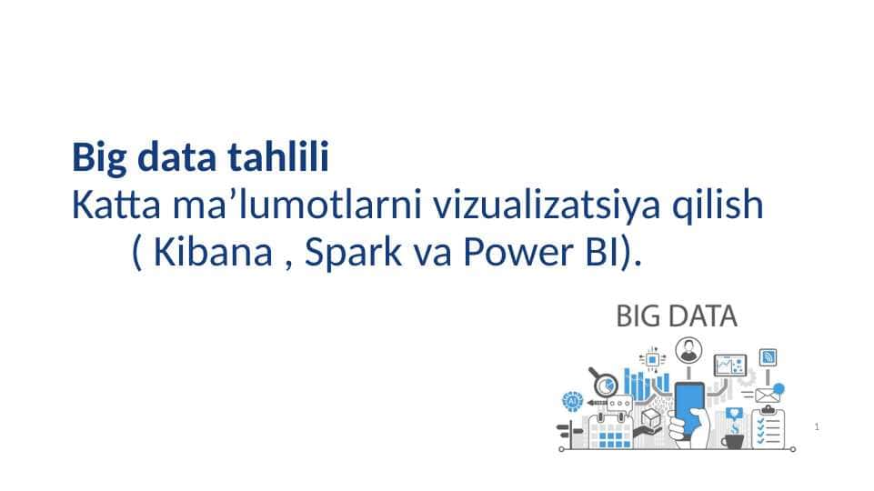 Katta ma’lumotlarni vizualizatsiya qilish ( Kibana , Spark va Power BI).