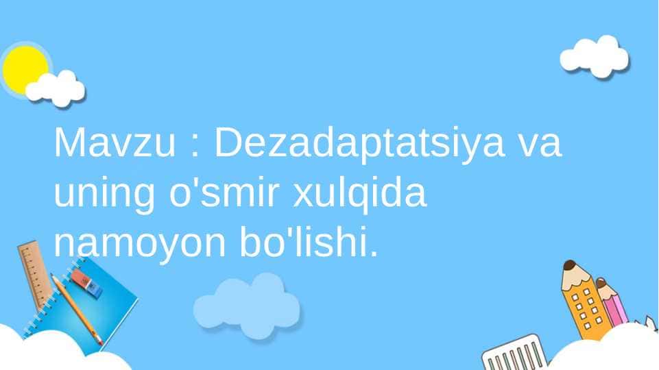 Dezadaptatsiya va uning o'smir xulqida namoyon bo'lishi