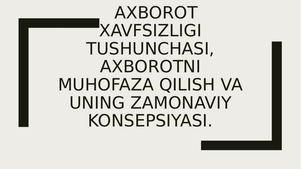 Axborot xavfsizligi tushunchasi, axborotni muhofaza qilish va uNIng zamonaviy konsepsiyasi.