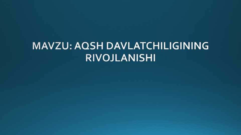 AQSH DAVLATCHILIGINING RIVOJLANISHI