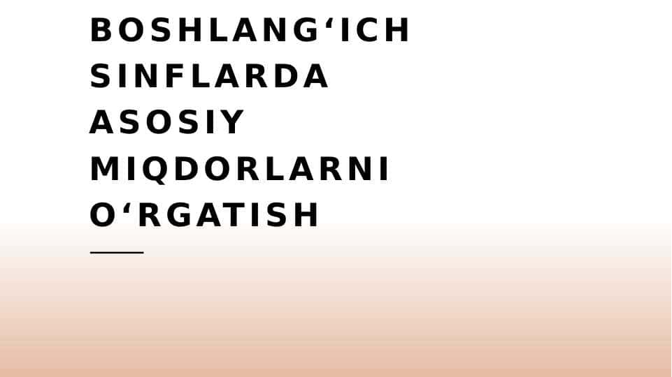 Boshlang‘ich sinflarda asosiy miqdorlarni o‘rgatish