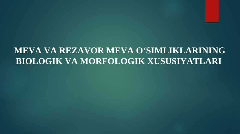 MEVA VA REZAVOR MEVA O‘SIMLIKLARINING BIOLOGIK VA MORFOLOGIK XUSUSIYATLARI